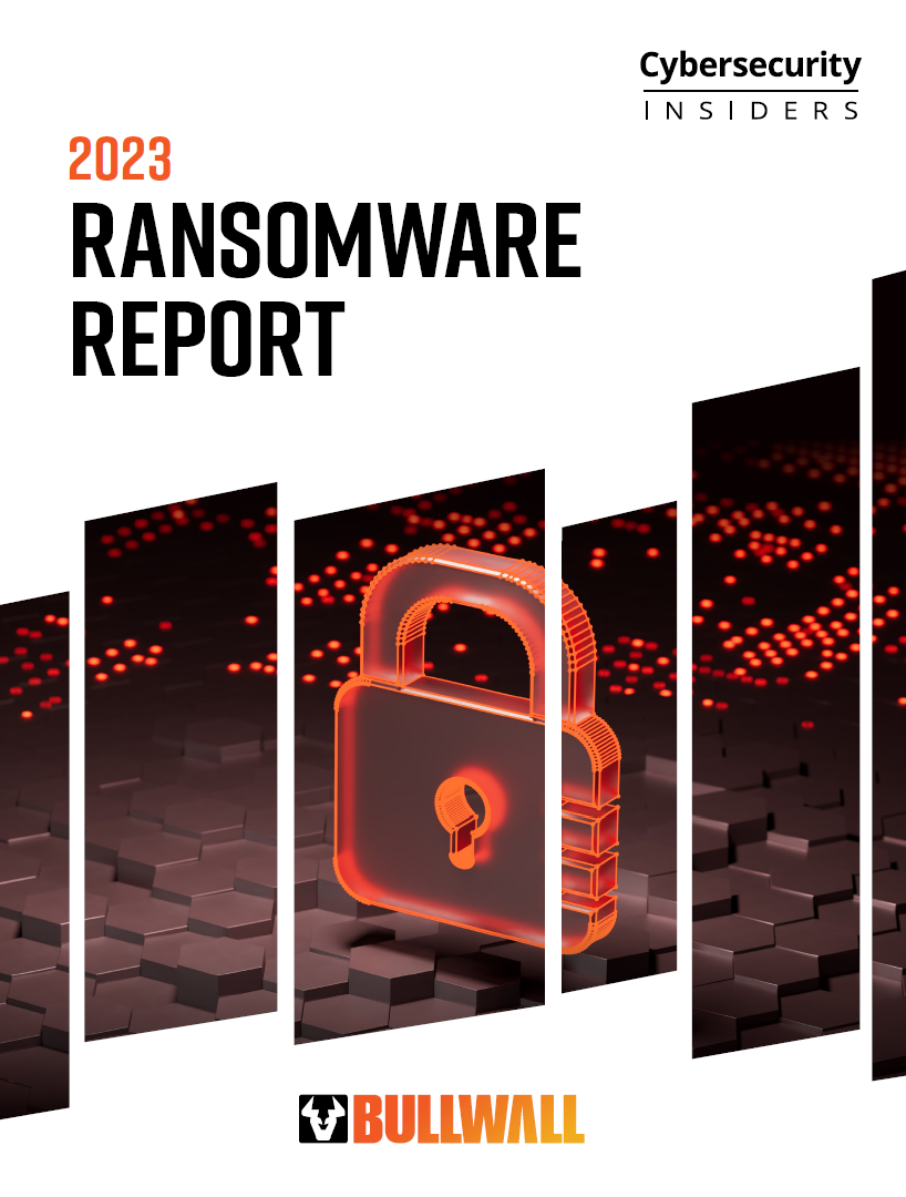 2023 RANSOMWARE REPORT [BULLWALL] - Cybersecurity Insiders