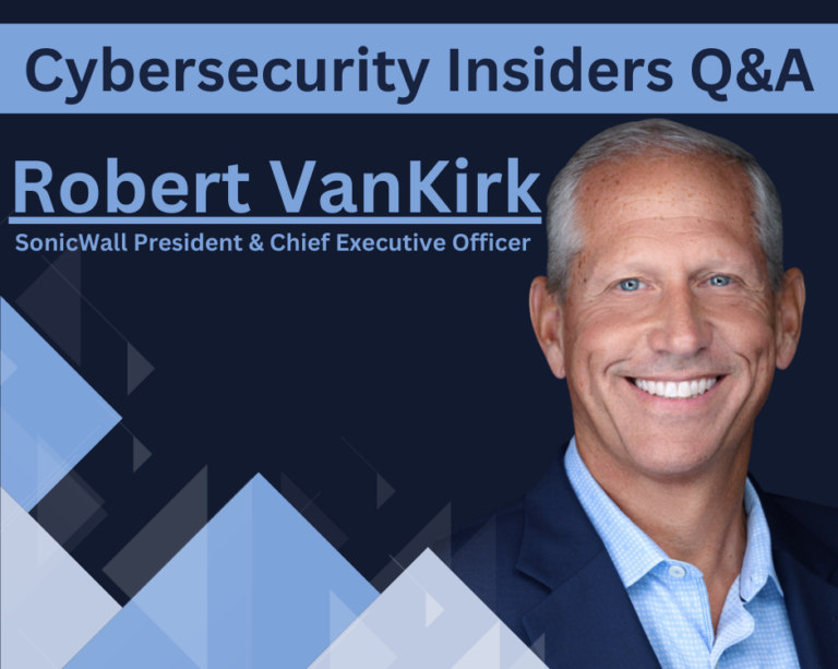 Cybersecurity Insiders Q&A: SonicWall President and Chief Executive Officer Robert VanKirk